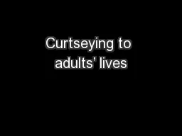 Curtseying to adults’ lives