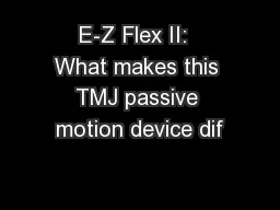 E-Z Flex II:  What makes this TMJ passive motion device dif