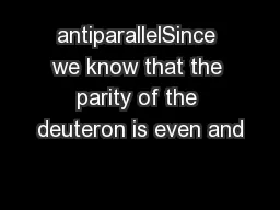 antiparallelSince we know that the parity of the deuteron is even and