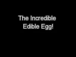 The Incredible Edible Egg!