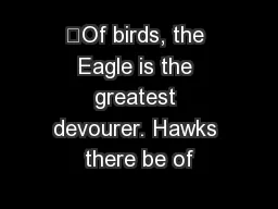 “Of birds, the Eagle is the greatest devourer. Hawks there be of