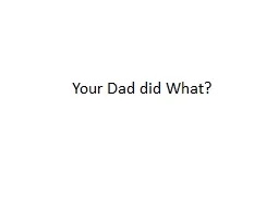 Your Dad did What?