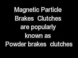 Magnetic Particle Brakes  Clutches are popularly known as Powder brakes  clutches