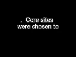 .  Core sites were chosen to
