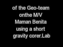 of the Geo-team onthe M/V Maman Benita using a short gravity corer.Lab