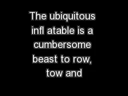 The ubiquitous inﬂ atable is a cumbersome beast to row, tow and