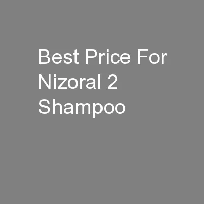 Best Price For Nizoral 2 Shampoo