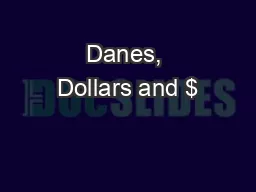 Danes, Dollars and $