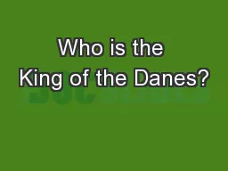 Who is the King of the Danes?