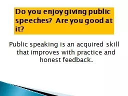 Public speaking is an acquired skill that improves with pra