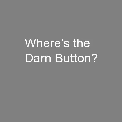Where’s the Darn Button?