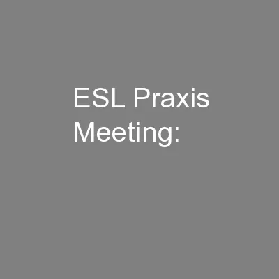 ESL Praxis Meeting: