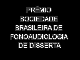 PRÊMIO SOCIEDADE BRASILEIRA DE FONOAUDIOLOGIA DE DISSERTA