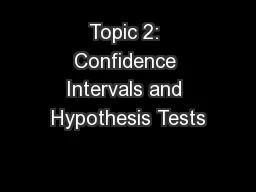 Topic 2: Confidence Intervals and Hypothesis Tests