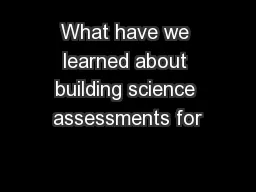What have we learned about building science assessments for
