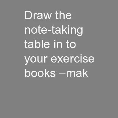 Draw the note-taking table in to your exercise books –mak
