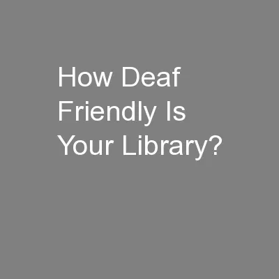 How Deaf Friendly Is Your Library?
