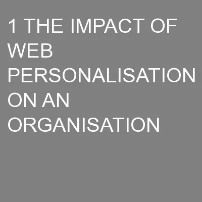 1 THE IMPACT OF WEB PERSONALISATION ON AN ORGANISATION