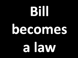 Bill becomes a law