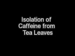 Isolation of Caffeine from Tea Leaves