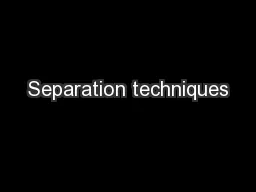 Separation techniques