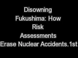 Disowning Fukushima: How Risk Assessments Erase Nuclear Accidents.1st