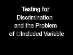 Testing for Discrimination  and the Problem of “Included Variable