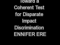 Toward a Coherent Test for Disparate Impact Discrimination ENNIFER ERE