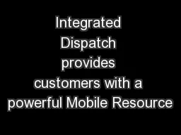 Integrated Dispatch provides customers with a powerful Mobile Resource
