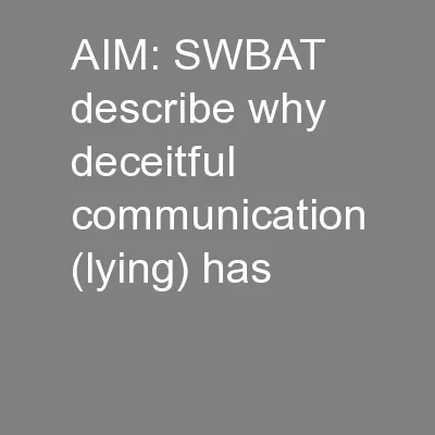 AIM: SWBAT describe why deceitful communication (lying) has