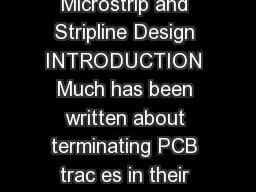 Rev  WK Page  of  MT TUTORIAL Microstrip and Stripline Design INTRODUCTION Much has been written about terminating PCB trac es in their characteristic impedance to avoid signal reflections