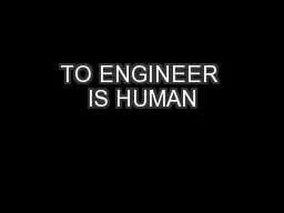 TO ENGINEER IS HUMAN