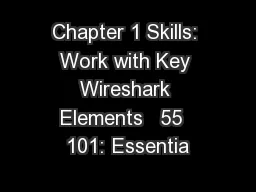 Chapter 1 Skills: Work with Key Wireshark Elements   55  101: Essentia