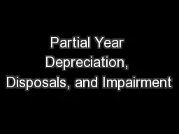 Partial Year Depreciation, Disposals, and Impairment
