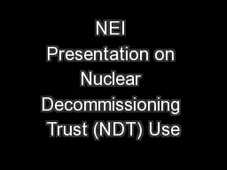 NEI Presentation on Nuclear Decommissioning Trust (NDT) Use