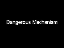 Dangerous Mechanism