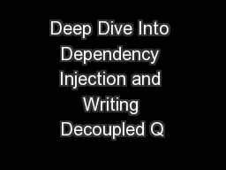 Deep Dive Into Dependency Injection and Writing Decoupled Q