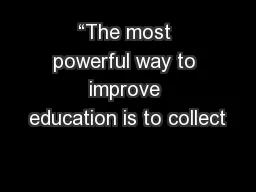 “The most powerful way to improve education is to collect