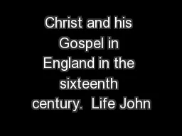 Christ and his Gospel in England in the sixteenth century.  Life John