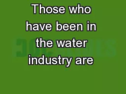 Those who have been in the water industry are 