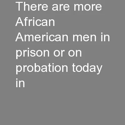 There are more African American men in prison or on probation today in