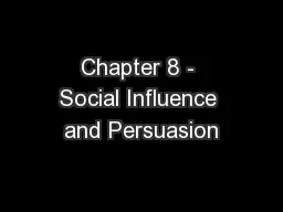 Chapter 8 - Social Influence and Persuasion