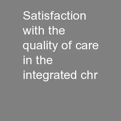 Satisfaction with the quality of care in the integrated chr