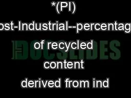 *(PI) Post-Industrial--percentage of recycled content derived from ind