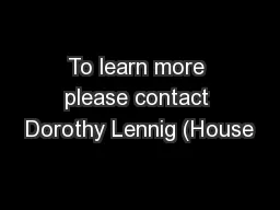 To learn more please contact Dorothy Lennig (House