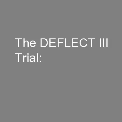 The DEFLECT III Trial: