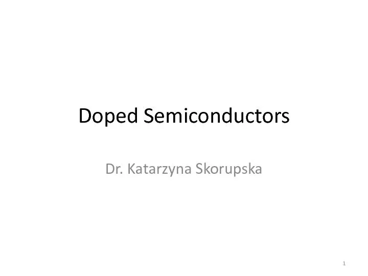 Doped Semiconductors Dr. Katarzyna Skorupska