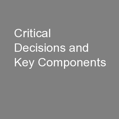 Critical Decisions and Key Components