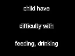 Why does my child have difficulty with feeding, drinking and speech?
.
