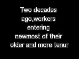 Two decades ago,workers entering newmost of their older and more tenur
